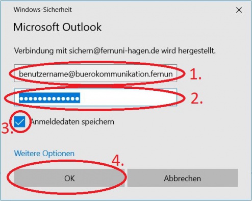 Starten Sie Outlook. Es erscheint ein Fenster: Windows-Sicherheit. ACHTUNG: Ersetzen sie den Benutzeranmeldennamen (1) durch Ihren persönlichen anmeldenamen (nicht Ihre e-Mail-Adresse!) in der Form benutzername@buerokommunikation.fernuni-hagen.de Geben Sie bei (2) Ihr persönliches Passwort an. Optional: Aktivieren Sie den Hacken bei (3) Anmeldedaten speichern Bestätigen Sie durch einen klick auf "OK" (4)